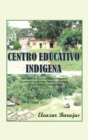 Image for Centro Educativo Indigena: La Historia Del Centro Educativo Indigena En Las Ciudades De Cordoba, Veracruz Y Tuxtepec, Oaxaca, Mexico, Y Sus Misiones