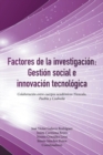Image for Factores De La Investigacion : Gestion Social E Innovacion Tecnologica: Colaboracion Entre Cuerpos Academicos Tlaxcala, Puebla Y Coahuila