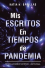 Image for Mis Escritos En Tiempos De Pandemia: Deshilachando Sucesos - Antologia