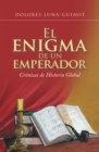 Image for El Enigma De Un Emperador: Cronicas De Historia Global