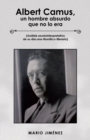 Image for Albert Camus, Un Hombre Absurdo Que No Lo Era : (Analisis Seudointerpretativo De Su Discurso Filosofico-Literario)