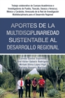 Image for Aportes De La Multidisciplinariedad Sustentable Al Desarrollo Regional : Trabajo Colaborativo De Cuerpos Academicos E Investigadores De Puebla, Tlaxcala, Oaxaca Y Veracruz, Mexico Y Carabobo, Venezuel