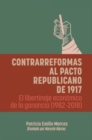 Image for Contrarreformas al pacto republicano de 1917: El libertinaje economico de la ganancia (1982-2018)