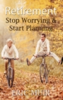 Image for Retirement - Stop Worrying &amp; Start Planning