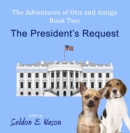 Image for Adventures of Otis and Amigo, Book Two: The President&#39;s Request