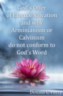 Image for God&#39;s Offer of Eternal Salvation and why Arminianism or Calvinism do not conform to God&#39;s Word