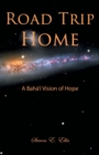 Image for Road Trip Home - A Baha&#39;i Vision of Hope