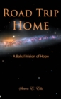 Image for Road Trip Home: A Baha&#39;i Vision of Hope