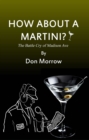Image for How About A Martini?: The Battle Cry of Madison Ave