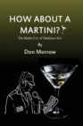 Image for How about a Martini? The Battle Cry of Madison Ave - Large Print