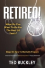 Image for Retired! What do you want to do for the next 30 years?