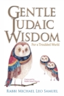 Image for Gentle Judaic Wisdom For A Troubled World