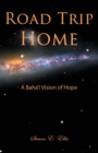Image for Road Trip Home : A Baha&#39;i Vision of Hope