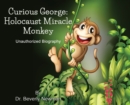 Image for Curious George : Holocaust Miracle Monkey, Unauthorized Biography