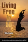 Image for Living Free in 5D : Embodying your Multidimensional Self
