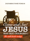 Image for Come And See! Jesus Has Not Changed!! He Still Heals Today