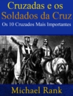 Image for Cruzadas E Os Soldados Da Cruz: Os 10 Cruzados Mais Importantes