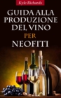 Image for Guida Alla Produzione Del Vino Per Neofiti