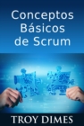 Image for Conceptos Basicos De Scrum: Desarrollo De Software Agile Y Manejo De Proyectos Agile