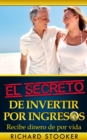Image for El Secreto De Invertir Por Ingresos