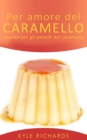 Image for Per Amore Del Caramello - Ricette Per Gli Amanti Del Caramello