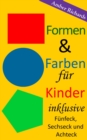 Image for Formen &amp; Farben Fur Kinder - Inklusive Funfeck, Sechseck Und Achteck