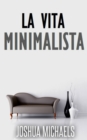 Image for La Vita Minimalista - Semplifica, Organizza E Riordina Con Il Decluttering