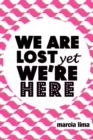 Image for We&#39;re lost, yet we&#39;re here