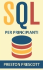Image for SQL per principianti: imparate l&#39;uso dei database Microsoft SQL Server, MySQL, PostgreSQL e Oracle