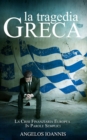 Image for La tragedia greca. La crisi finanziaria europea in parole semplici