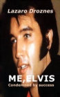 Image for ME, ELVIS. CONDEMNED BY SUCCESS
