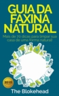 Image for Guia da faxina natural - Mais de 70 dicas para limpar sua casa de uma forma natural!