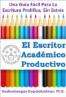 Image for El Escritor Academico Productivo: Una Guia Facil Para La Escritura Prolifica, Sin Estres