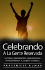 Image for Celebrando A La Gente Reservada: Historias Inspiradoras Para Personas Introvertidas Y Altamente Sensibles