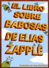 Image for El Libro Sobre Babosas De Elias Zapple