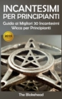 Image for Incantesimi Per Principianti : Guida ai Migliori 30 Incantesimi Wicca per Principianti