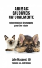 Image for Animais Saudaveis Naturalmente Guia de Iniciacao a Naturopatia para Caes e Gatos