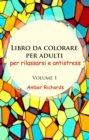 Image for Libro da colorare per adulti, per rilassarsi e antistress - volume 1