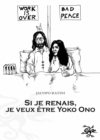 Image for Si je renais, je veux etre Yoko Ono