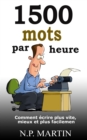 Image for 1500 mots par heure : Comment ecrire plus vite, mieux et plus facilement