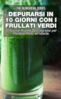 Image for Depurarsi in 10 Giorni con Frullati Verdi: 50 Nuove Ricette Bruciagrassi Perdere Peso all&#39;Istante