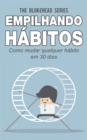 Image for Empilhando habitos: Como mudar qualquer habito em 30 dias