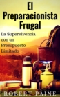 Image for El Preparacionista Frugal - La Supervivencia con un Presupuesto Limitado