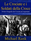 Image for Le Crociate e i Soldati della Croce: 10 brevi biografie dei Crociati piu importanti