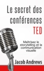 Image for Le secret des conferences TED : Maitrisez le storytelling et la communication visuelle