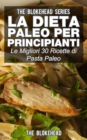 Image for La dieta Paleo per principianti: le migliori 30 ricette di pasta Paleo