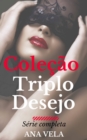 Image for Colecao Triplo Desejo: a serie completa