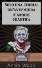 Image for Solo una teoria: un&#39;avventura d&#39;amore quantica