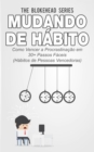 Image for Mudando de Habito Como Vencer a Procrastinacao em 30+ Passos Faceis (Habitos de Pessoas Vencedoras)