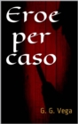 Image for Eroe per caso